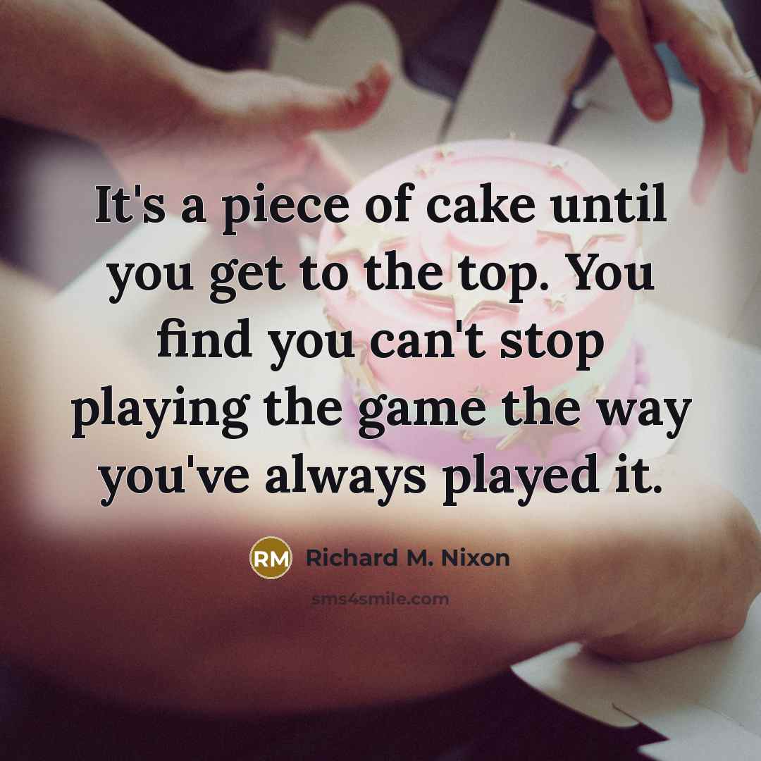 “It's a piece of cake until you get to the…” quote by Richard M. Nixon