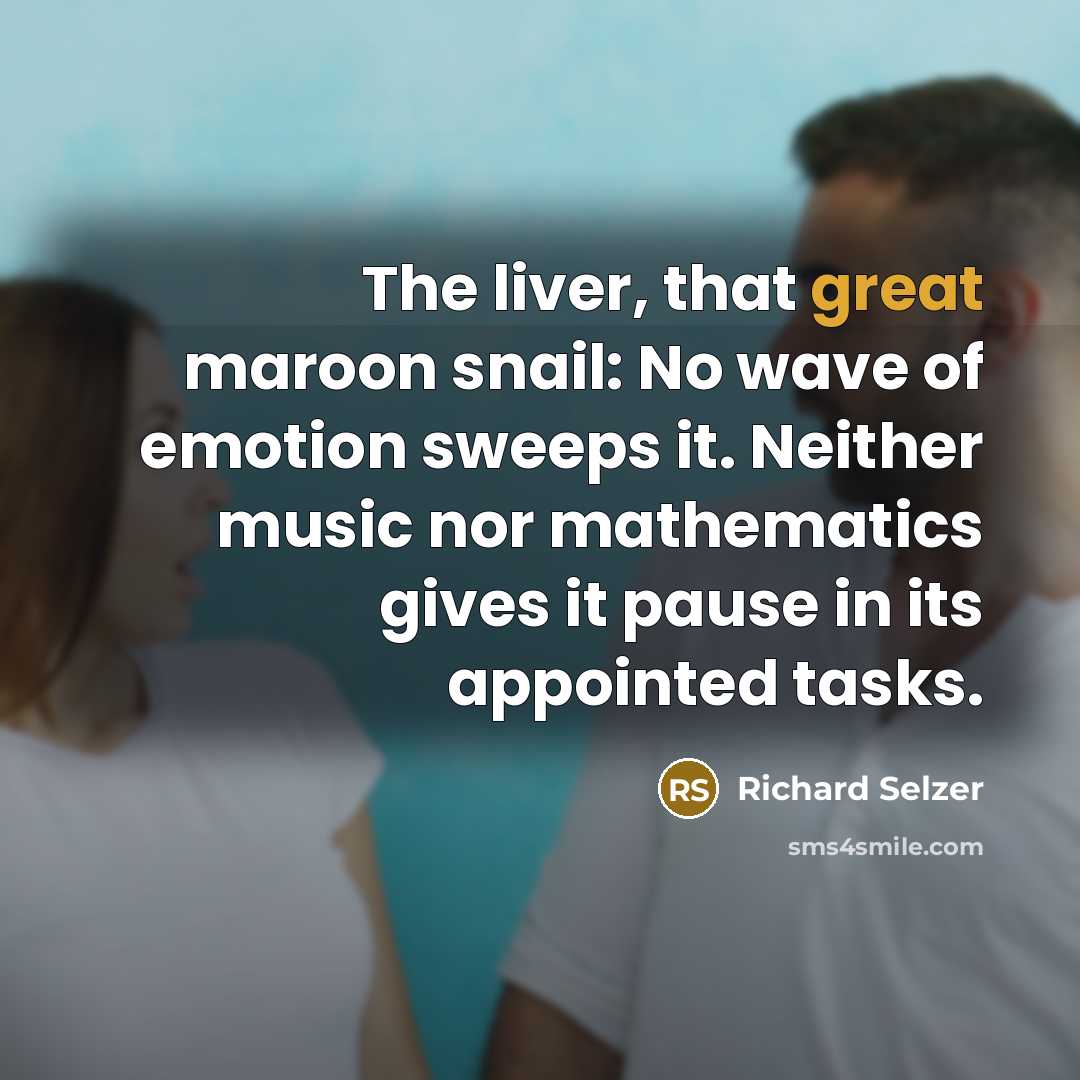 “The liver, that great maroon snail: No wave of emotion…” quote by Richard Selzer