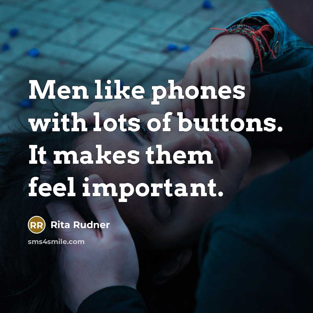 “Men like phones with lots of buttons. It makes them…” quote by Rita Rudner