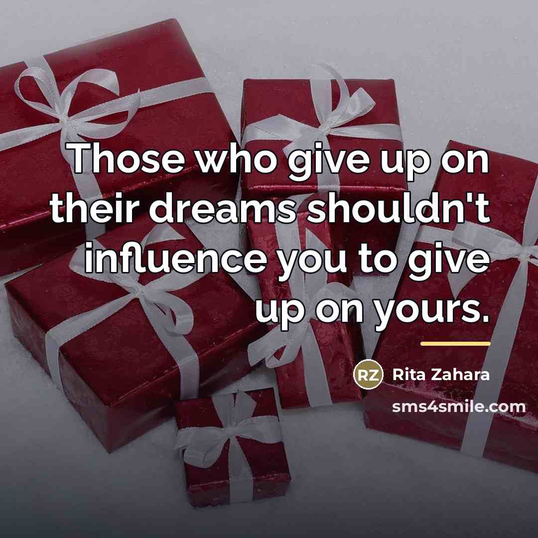 “Those who give up on their dreams shouldn't influence you…” quote by Rita Zahara