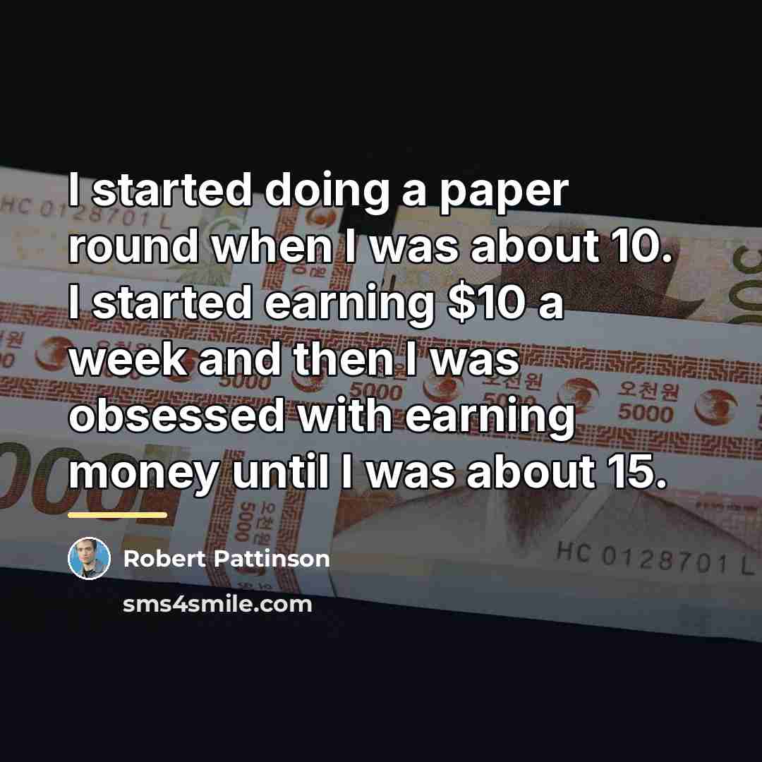 “I started doing a paper round when I was about…” quote by Robert Pattinson