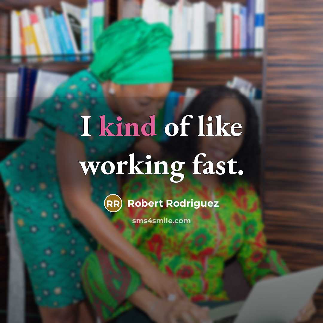 “I kind of like working fast.…” quote by Robert Rodriguez