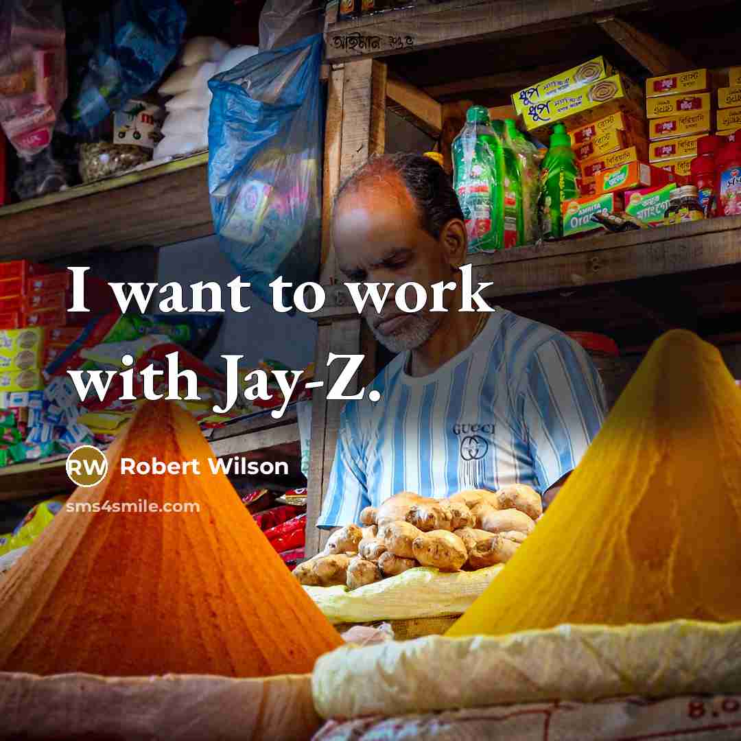 “I want to work with Jay-Z.…” quote by Robert Wilson