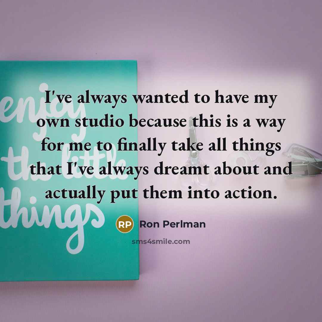 “I've always wanted to have my own studio because this…” quote by Ron Perlman