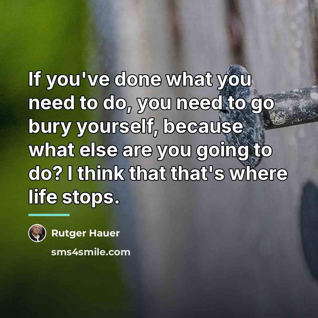 “If you've done what you need to do, you need…” quote by Rutger Hauer