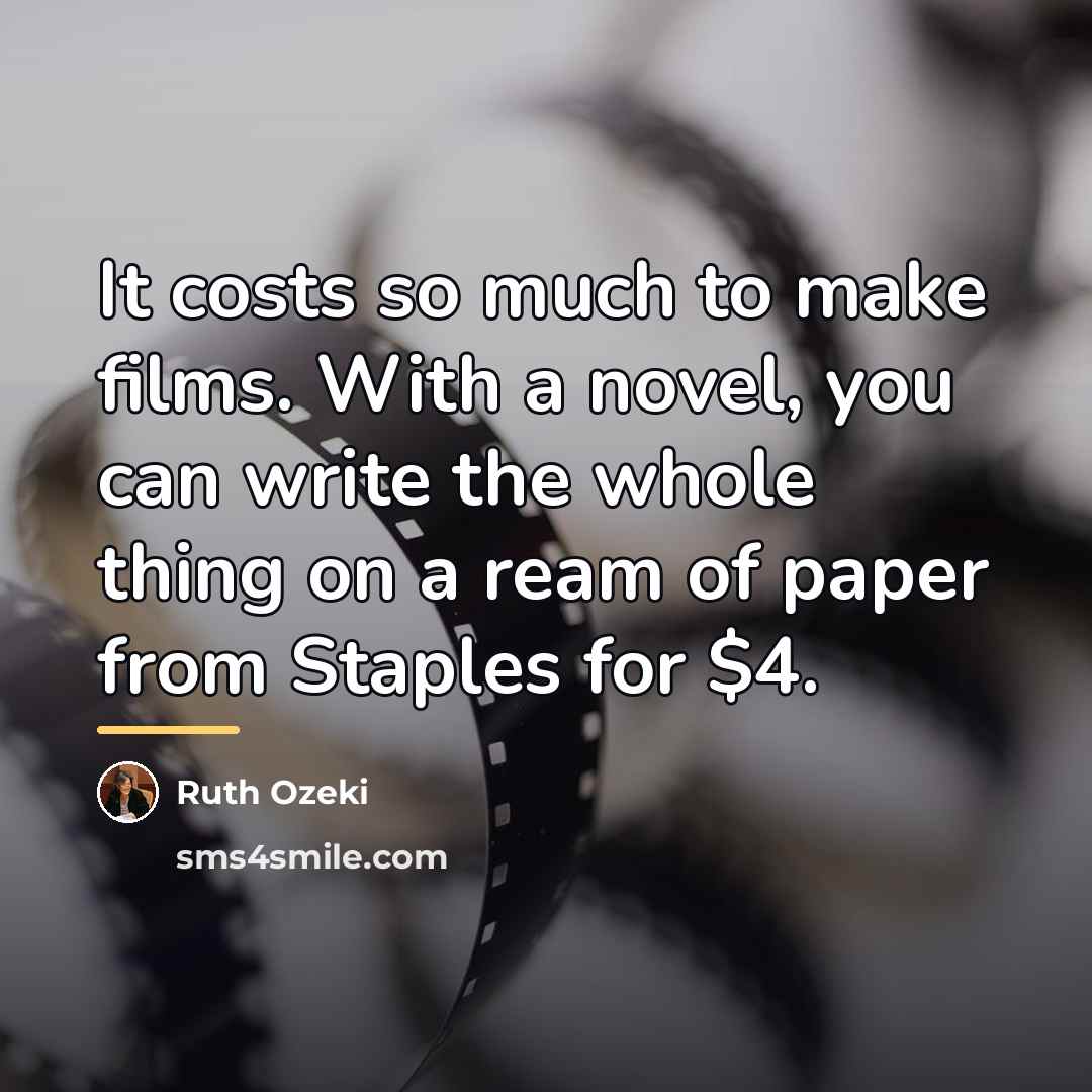 “It costs so much to make films. With a novel,…” quote by Ruth Ozeki