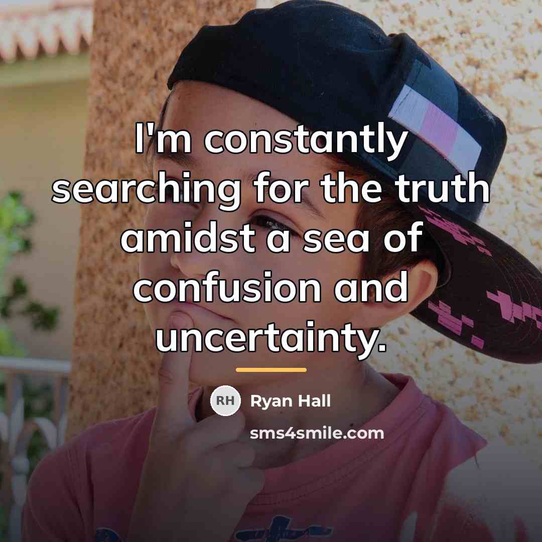 “I'm constantly searching for the truth amidst a sea of…” quote by Ryan Hall