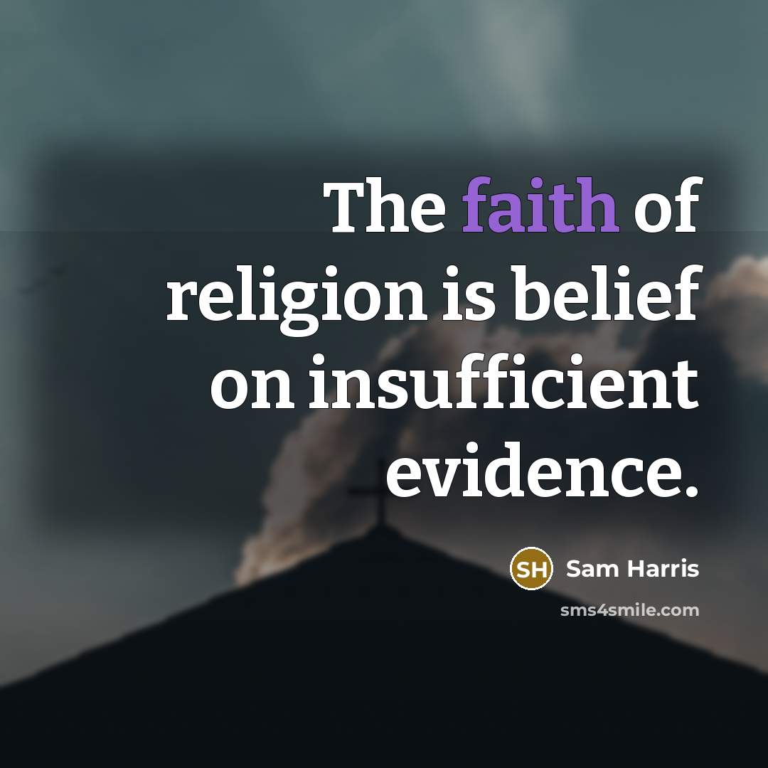 “The faith of religion is belief on insufficient evidence.…” quote by Sam Harris