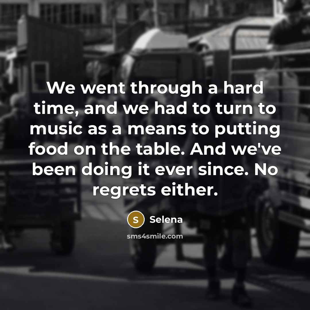 “We went through a hard time, and we had to…” quote by Selena