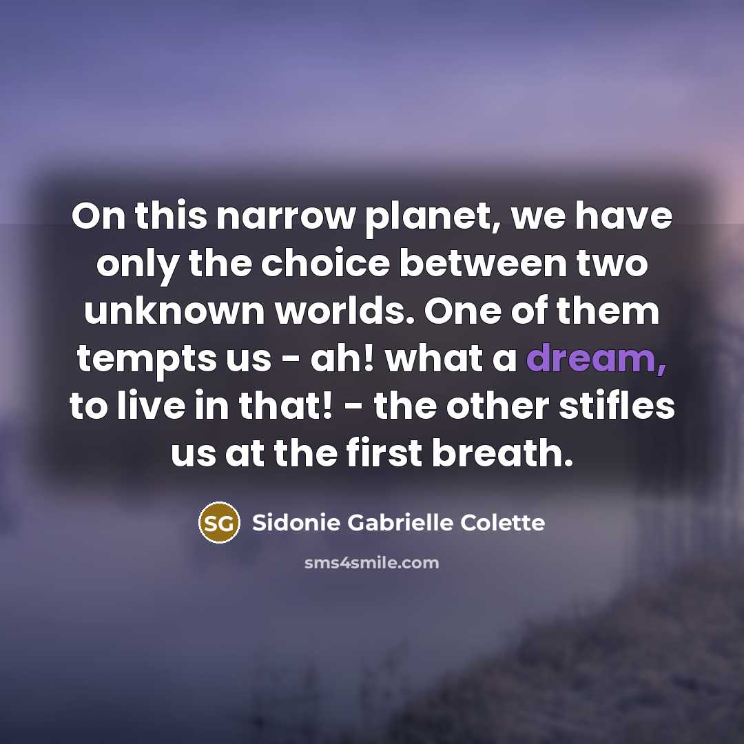 “On this narrow planet, we have only the choice between…” quote by Sidonie Gabrielle Colette