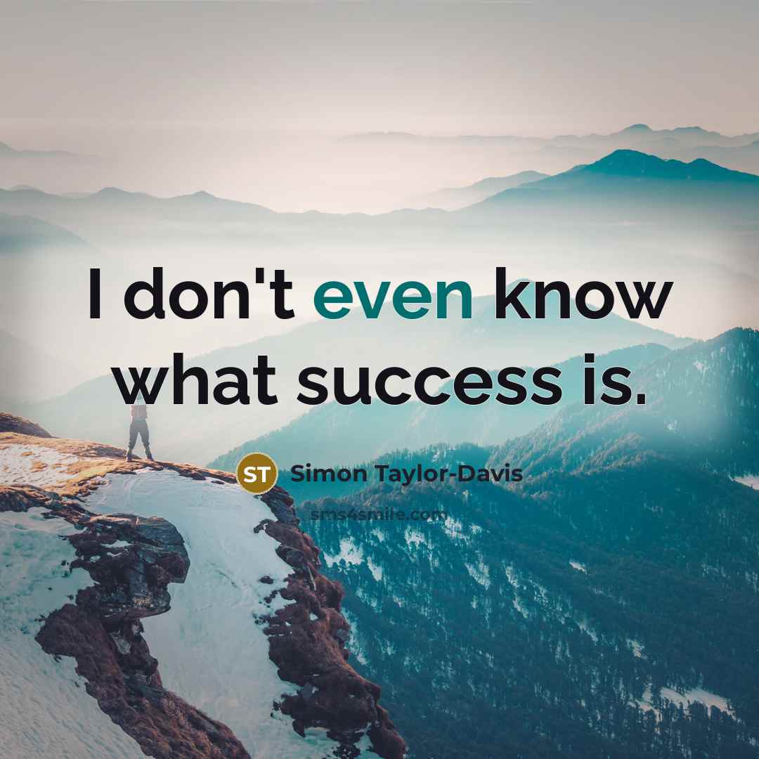 “I don't even know what success is.…” quote by Simon Taylor-Davis