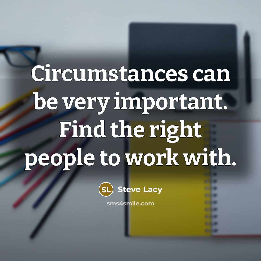 “Circumstances can be very important. Find the right people to…” quote by Steve Lacy