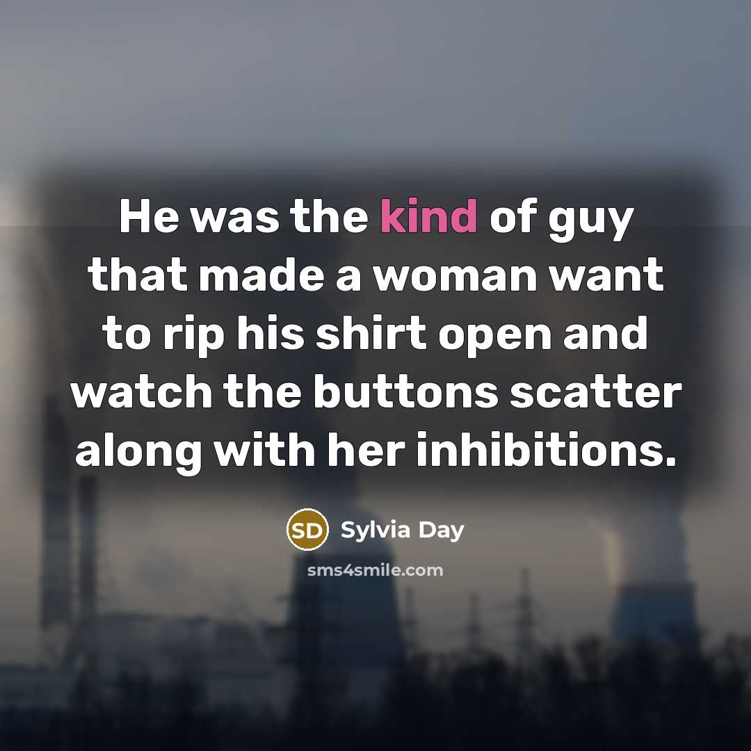 “He was the kind of guy that made a woman…” quote by Sylvia Day