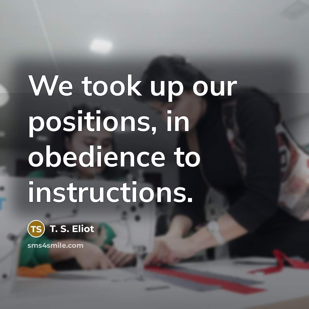 “We took up our positions, in obedience to instructions.…” quote by T. S. Eliot