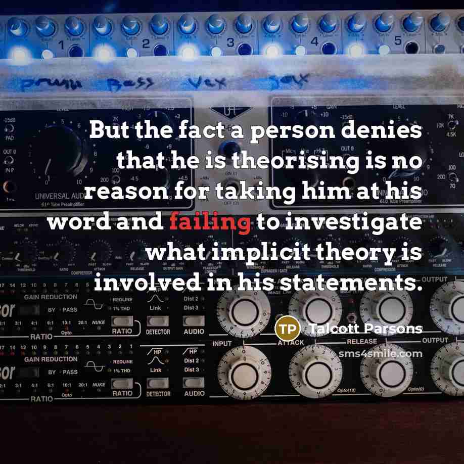 “But the fact a person denies that he is theorising…” quote by Talcott Parsons