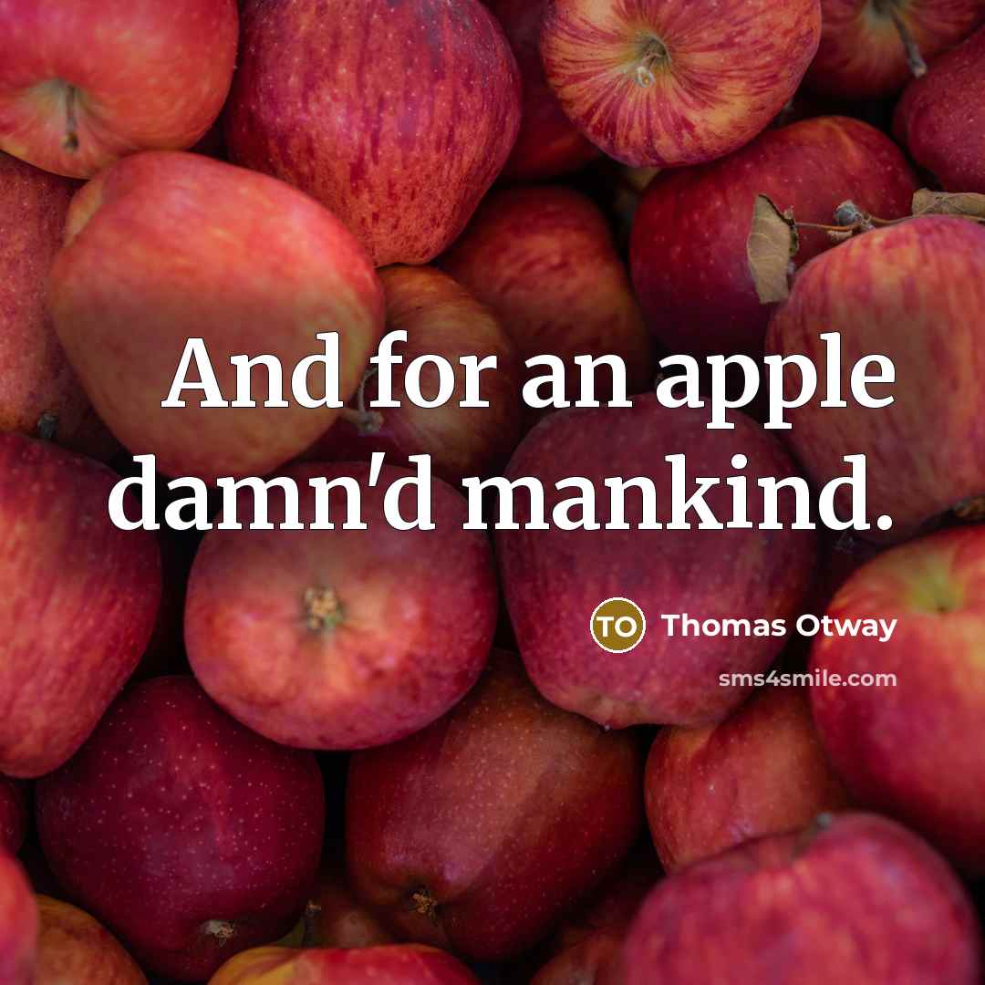 “And for an apple damn'd mankind.…” quote by Thomas Otway