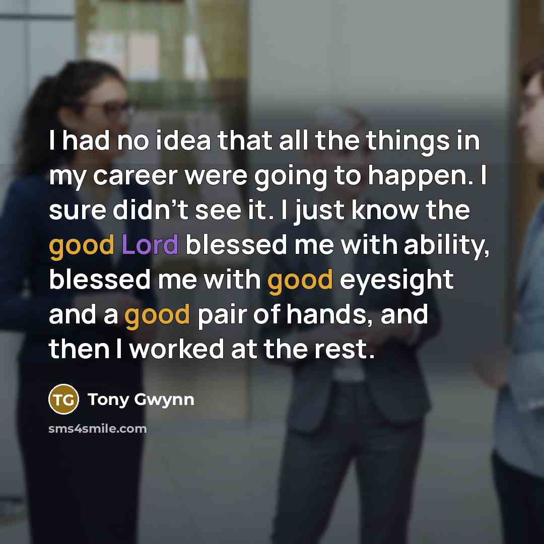 “I had no idea that all the things in my…” quote by Tony Gwynn
