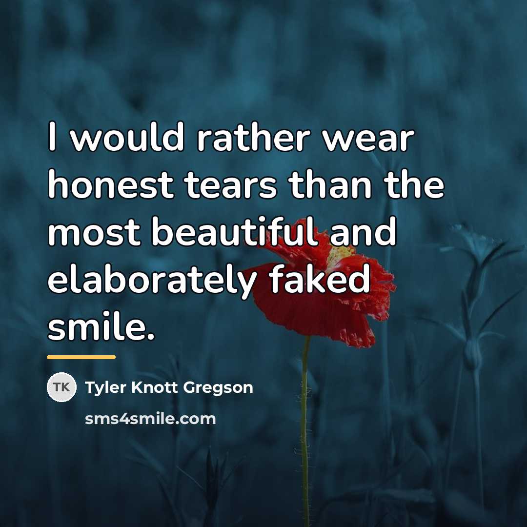 “I would rather wear honest tears than the most beautiful…” quote by Tyler Knott Gregson