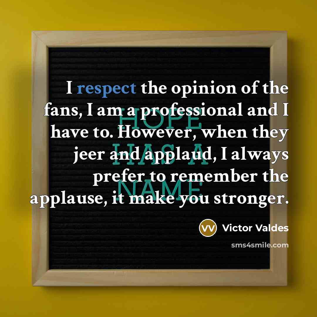 “I respect the opinion of the fans, I am a…” quote by Victor Valdes