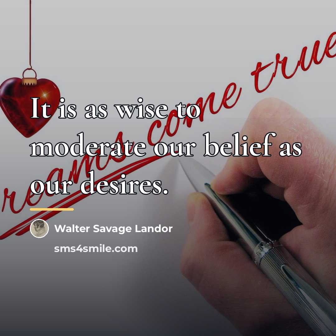 “It is as wise to moderate our belief as our…” quote by Walter Savage Landor