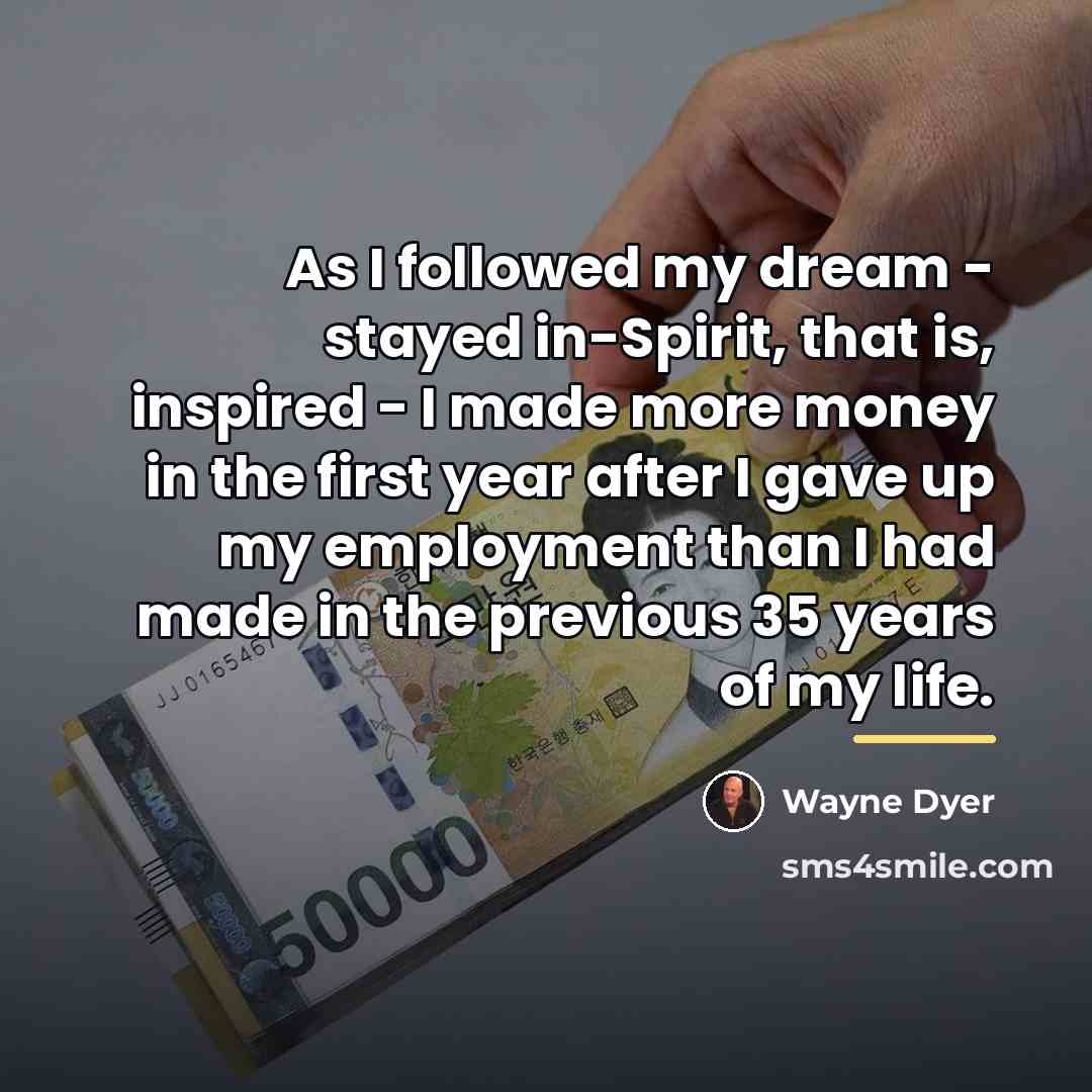 “As I followed my dream - stayed in-Spirit, that is,…” quote by Wayne Dyer