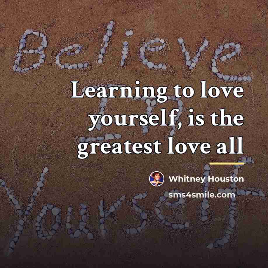 “Learning to love yourself, is the greatest love all…” quote by Whitney Houston