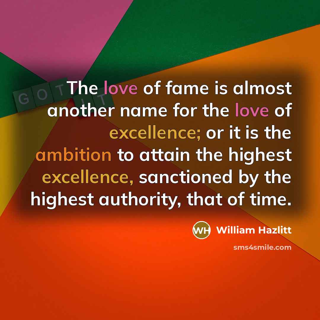 “The love of fame is almost another name for the…” quote by William Hazlitt