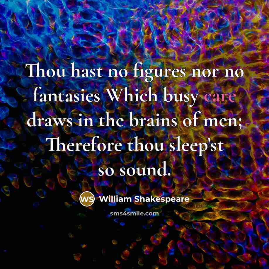 “Thou hast no figures nor no fantasies Which busy care…” quote by William Shakespeare