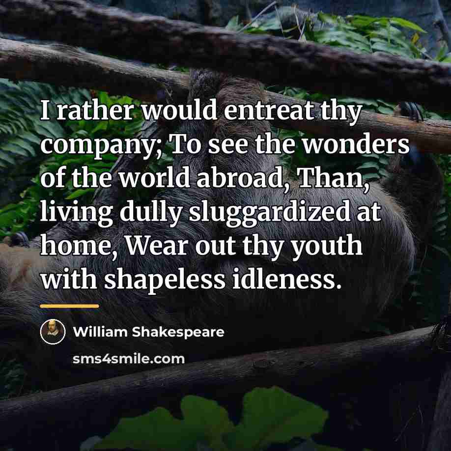 “I rather would entreat thy company; To see the wonders…” quote by William Shakespeare