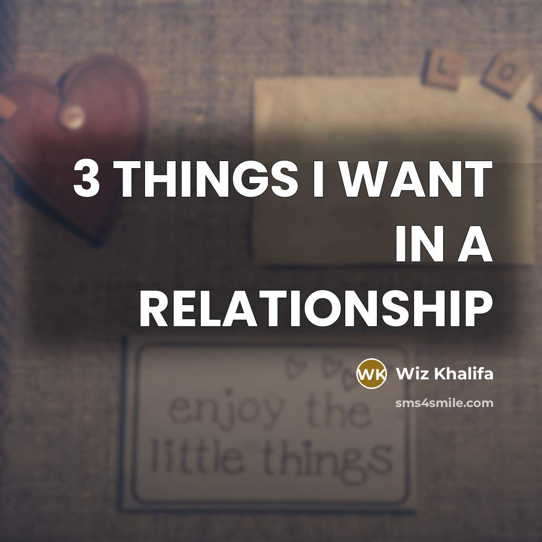 “3 THINGS I WANT IN A RELATIONSHIP…” quote by Wiz Khalifa