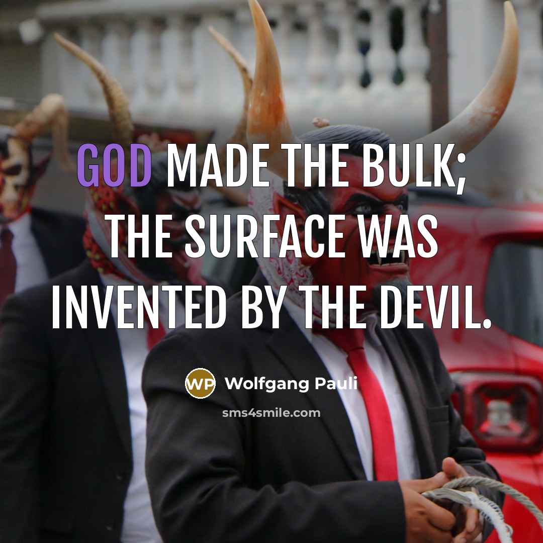 “God made the bulk; the surface was invented by the…” quote by Wolfgang Pauli
