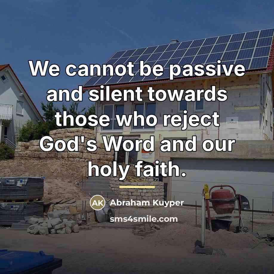 “We cannot be passive and silent towards those who reject…” quote by Abraham Kuyper