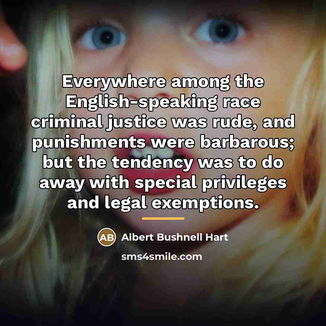 “Everywhere among the English-speaking race criminal justice was rude, and…” quote by Albert Bushnell Hart