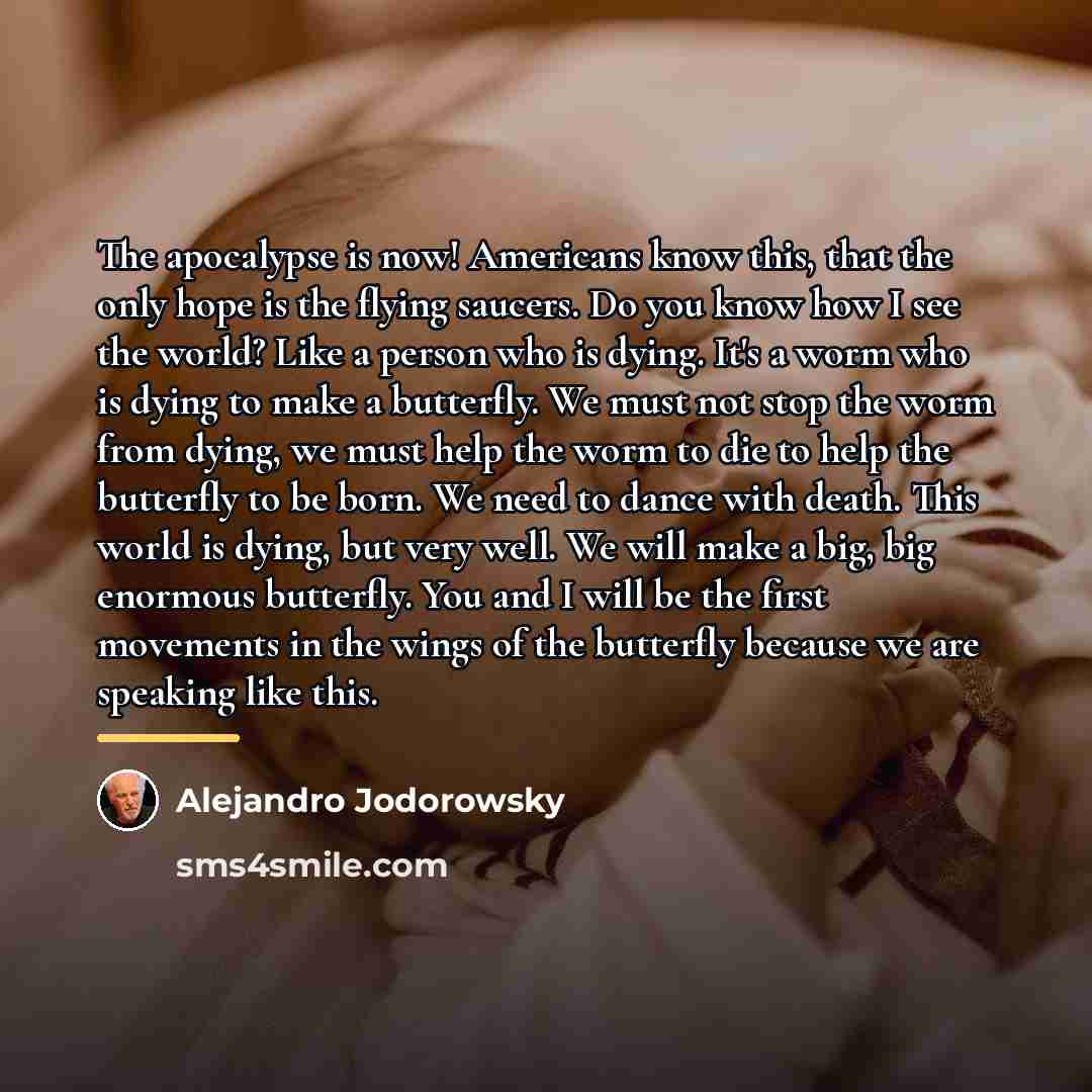 “The apocalypse is now! Americans know this, that the only…” quote by Alejandro Jodorowsky