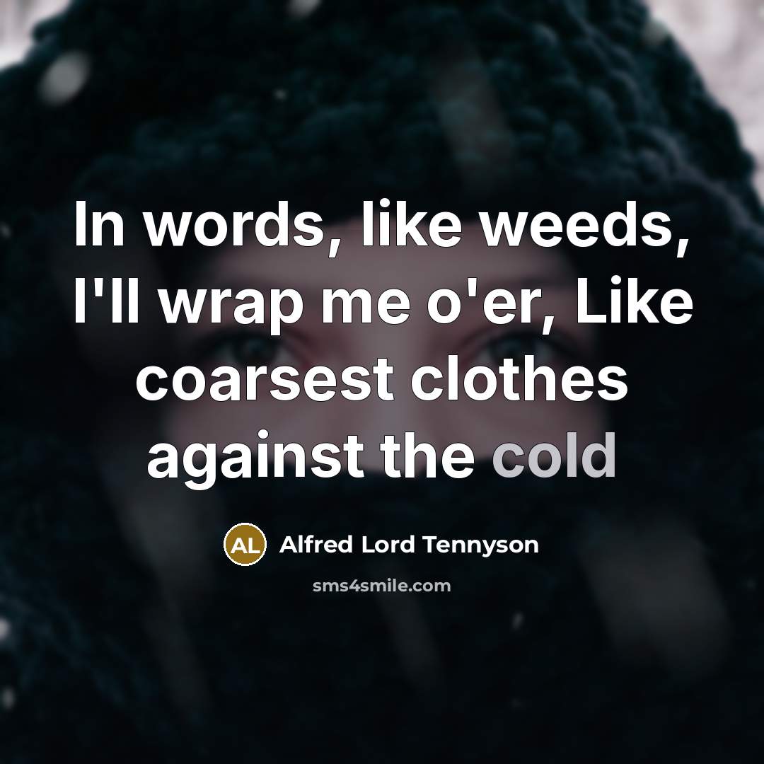 “In words, like weeds, I'll wrap me o'er, Like coarsest…” quote by Alfred Lord Tennyson