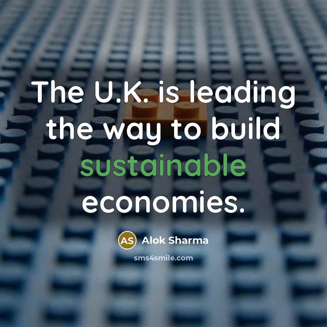 “The U.K. is leading the way to build sustainable economies.…” quote by Alok Sharma