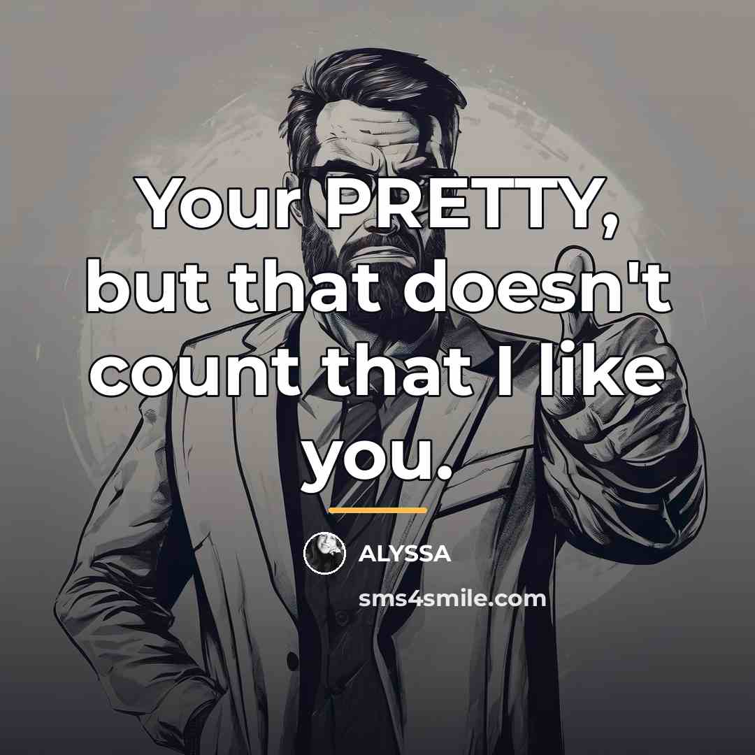 “Your PRETTY, but that doesn't count that I like you.…” quote by ALYSSA
