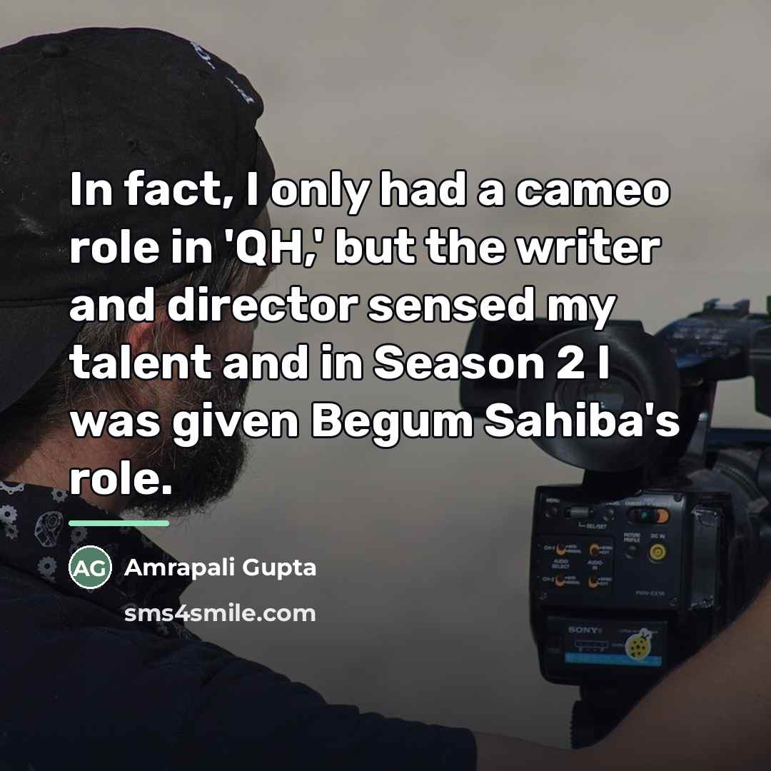 “In fact, I only had a cameo role in 'QH,'…” quote by Amrapali Gupta