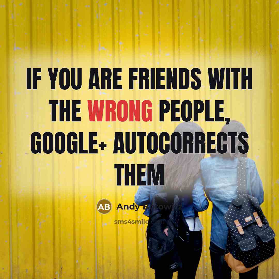 “If you are friends with the wrong people, Google+ autocorrects…” quote by Andy Borowitz