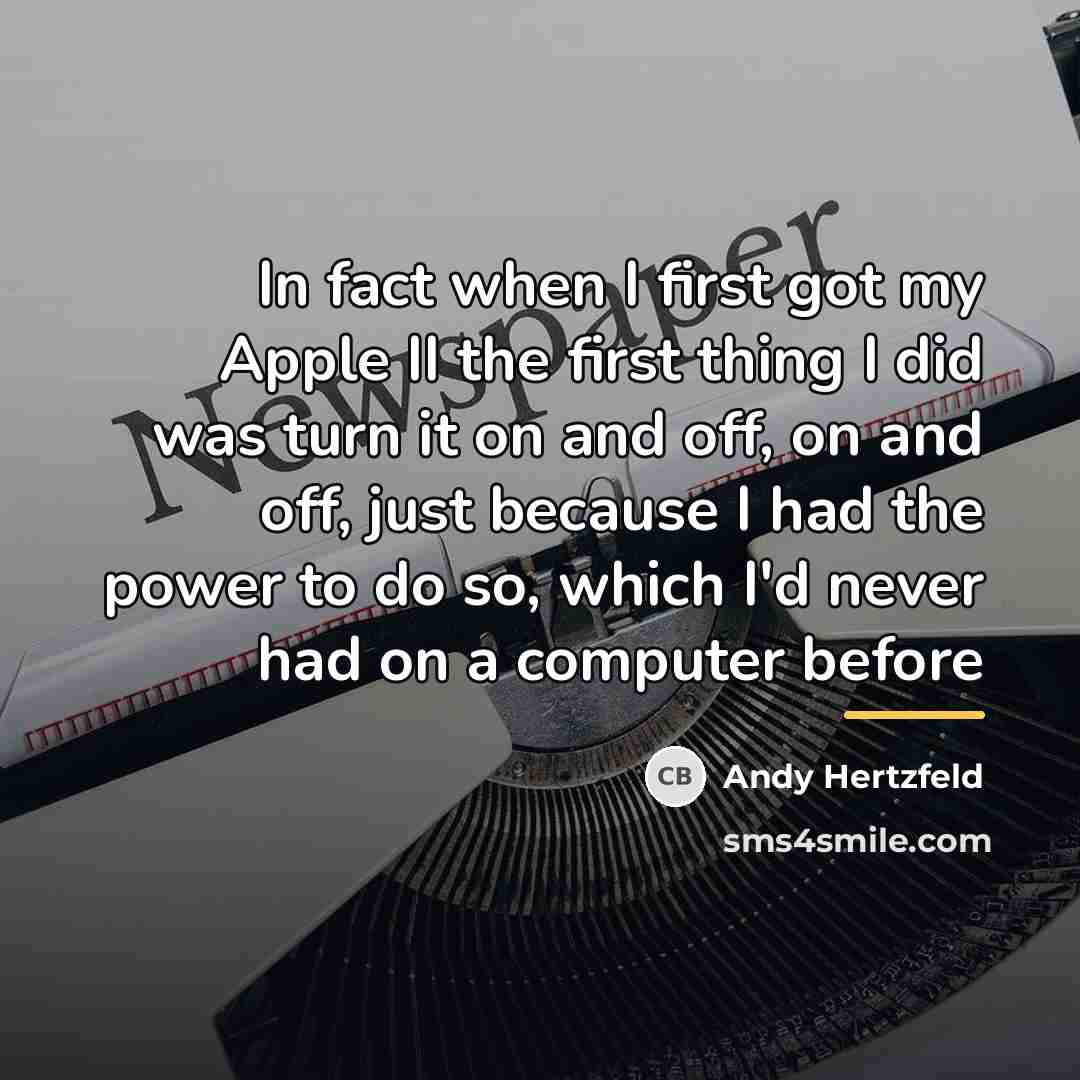 “In fact when I first got my Apple II the…” quote by Andy Hertzfeld