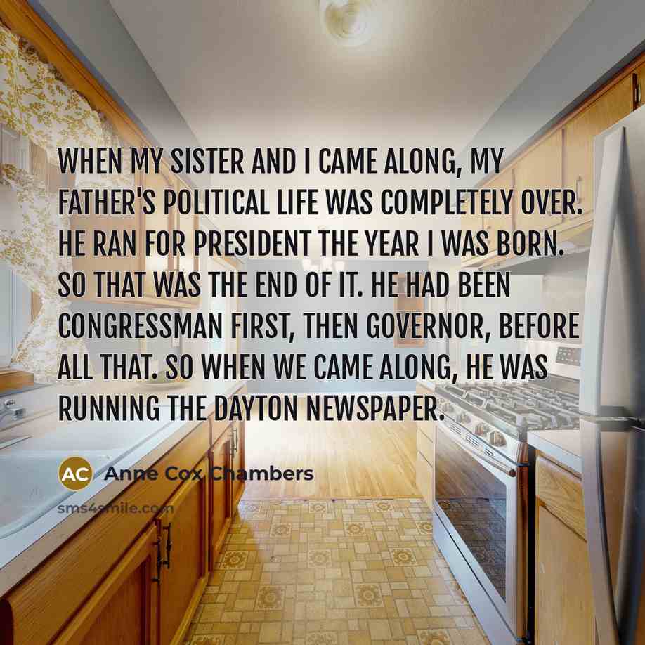 “When my sister and I came along, my father's political…” quote by Anne Cox Chambers