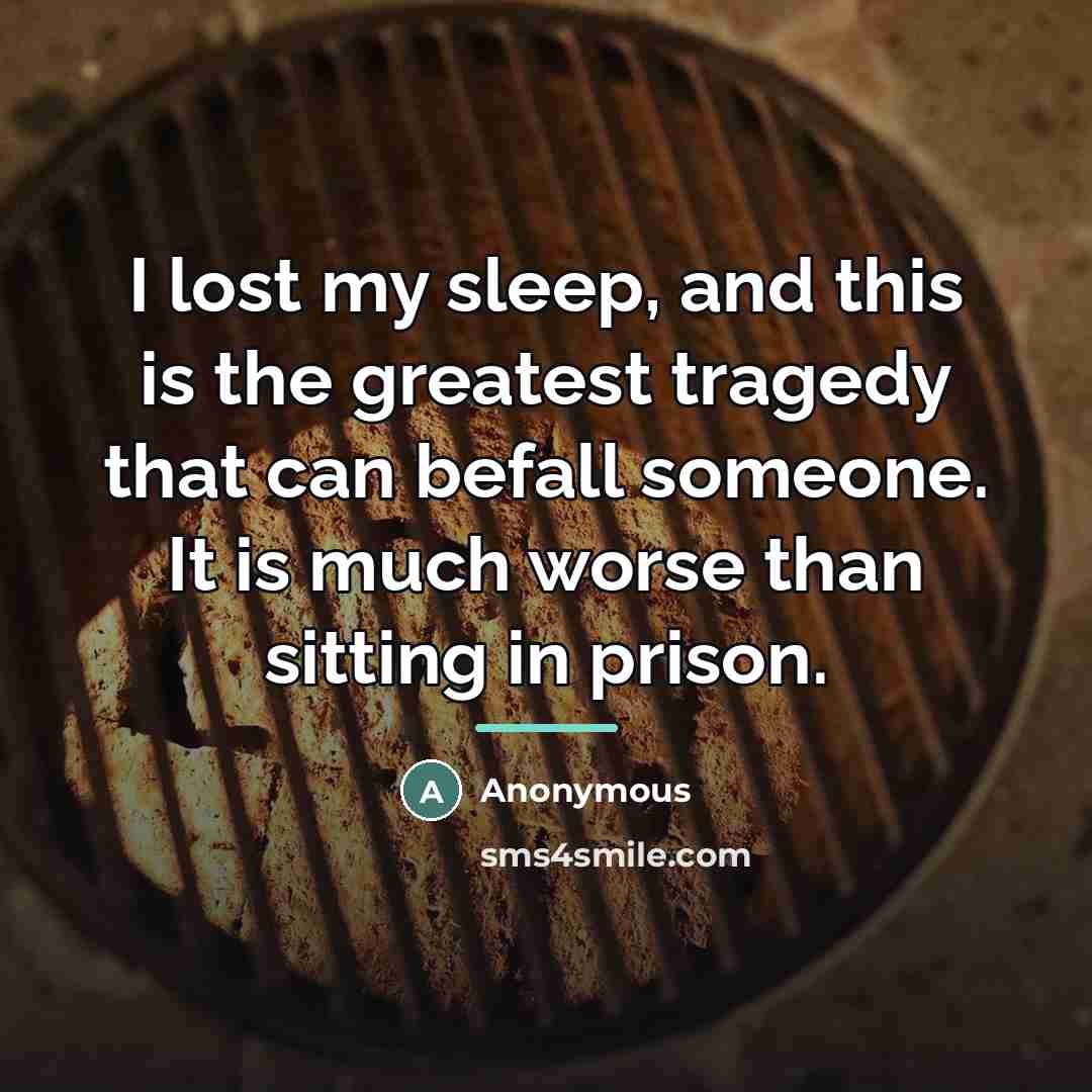 “I lost my sleep, and this is the greatest tragedy…” quote by Anonymous