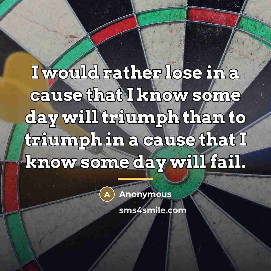 “I would rather lose in a cause that I know…” quote by Anonymous