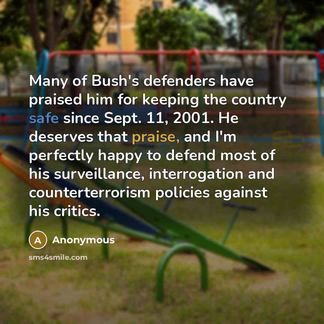 “Many of Bush's defenders have praised him for keeping the…” quote by Anonymous