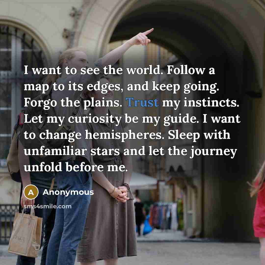 “I want to see the world. Follow a map to…” quote by Anonymous