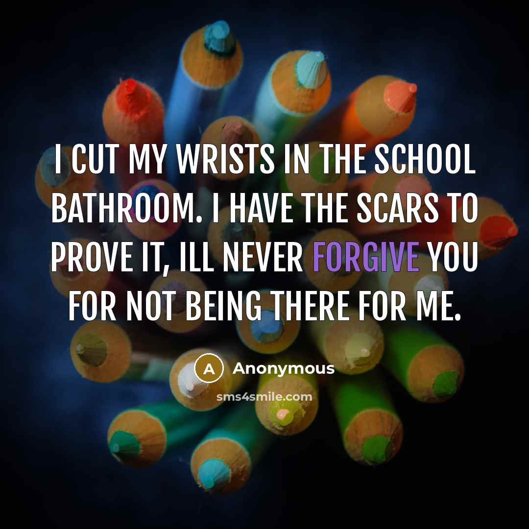 “I cut my wrists in the school bathroom. I have…” quote by Anonymous