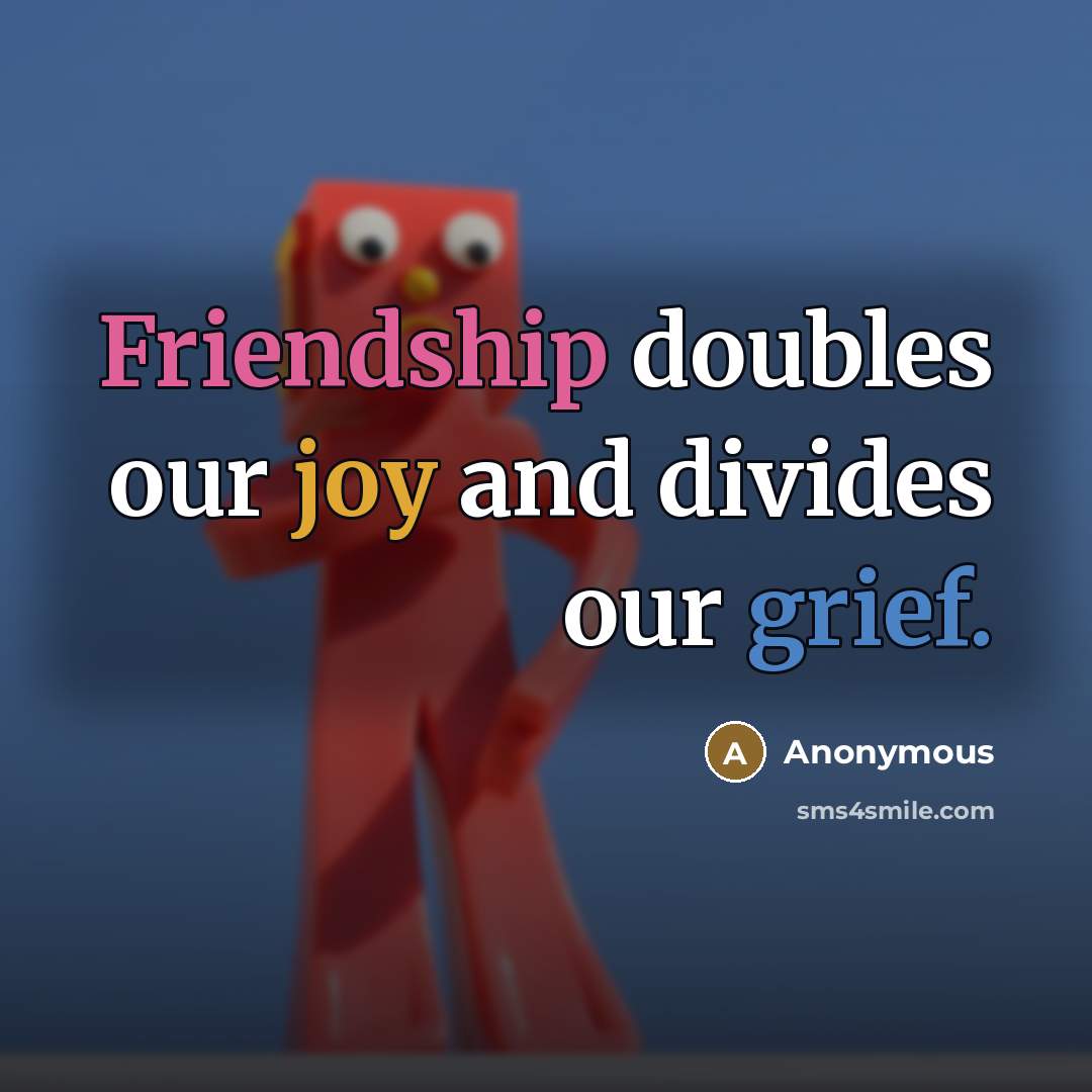 “Friendship doubles our joy and divides our grief.…” quote by Anonymous