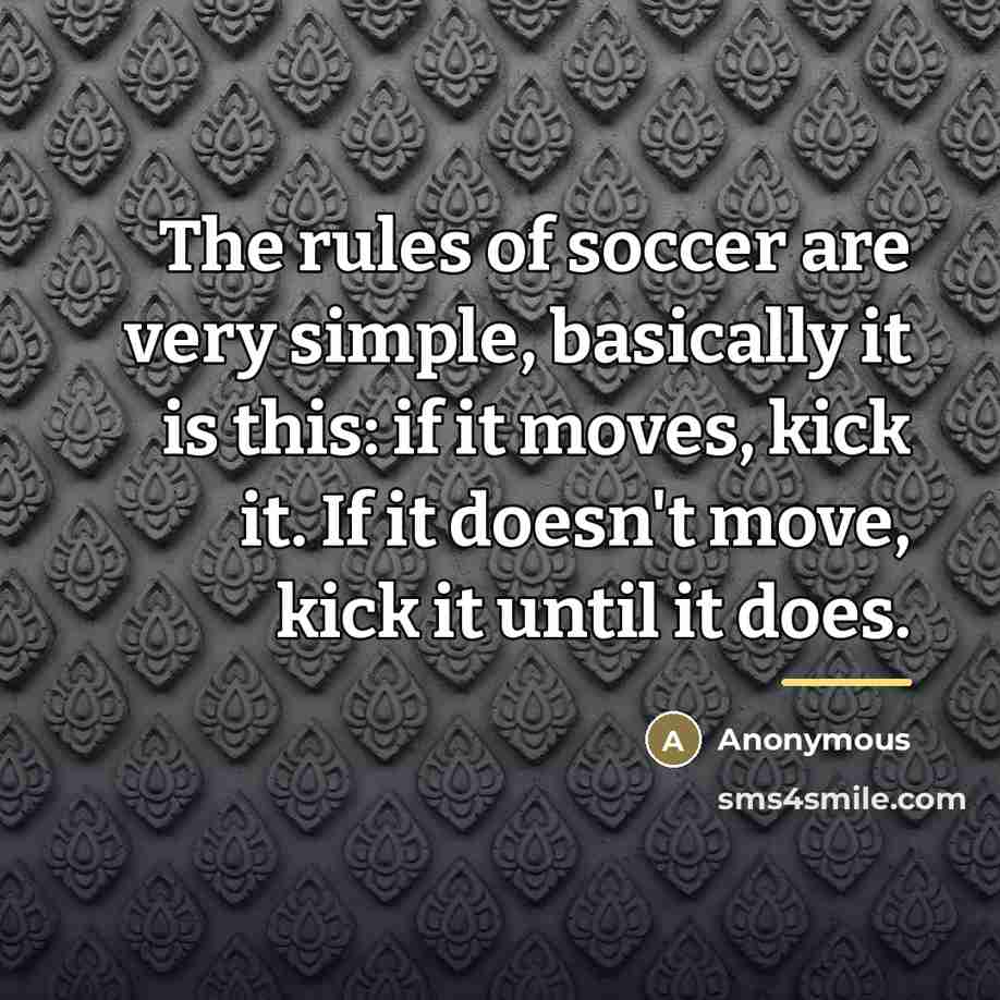 “The rules of soccer are very simple, basically it is…” quote by Phil Abraham