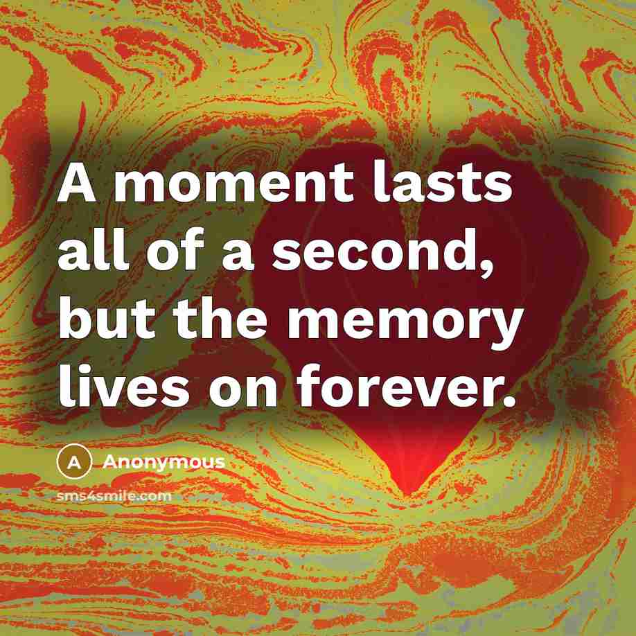 “A moment lasts all of a second, but the memory…” quote by Anonymous