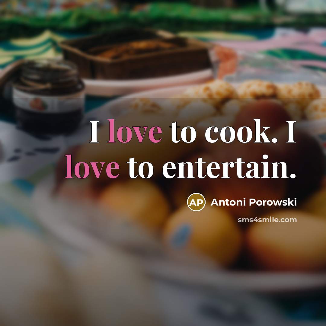 “I love to cook. I love to entertain.…” quote by Antoni Porowski